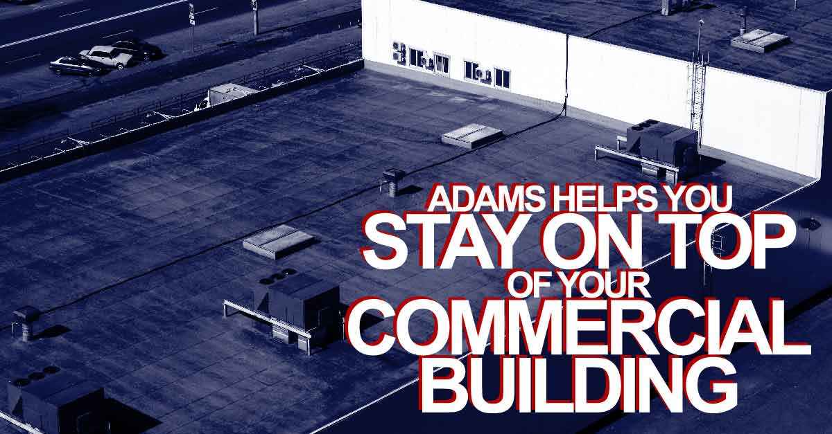 Adams Helps You Stay On Top Of Your Commercial Building