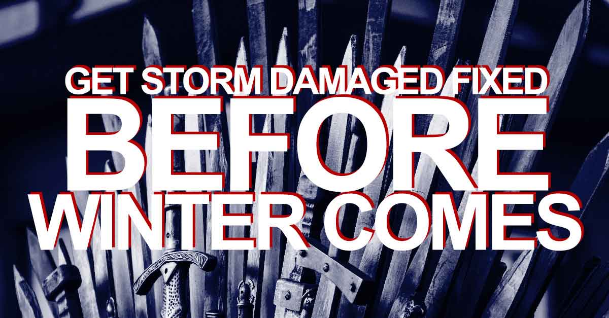 Get Storm Damaged Fixed Before Winter Comes