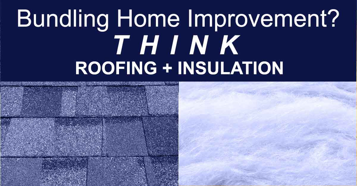 Bundling Home Improvement Think Roofing + Insulation