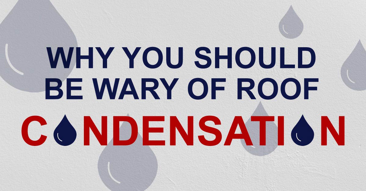 Why You Should Be Wary Of Roof Condensation