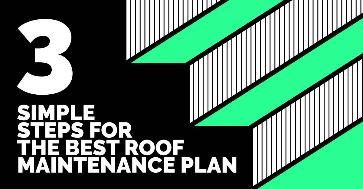 3 Simple Steps for the Best Roof Maintenance Plan