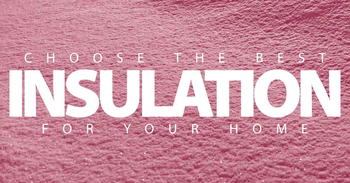 Choose the Best Insulation for Your Home