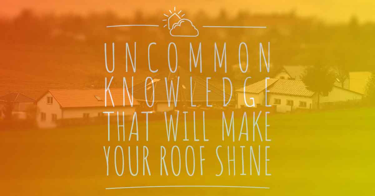Uncommon Knowledge that will Make Your Roof Shine