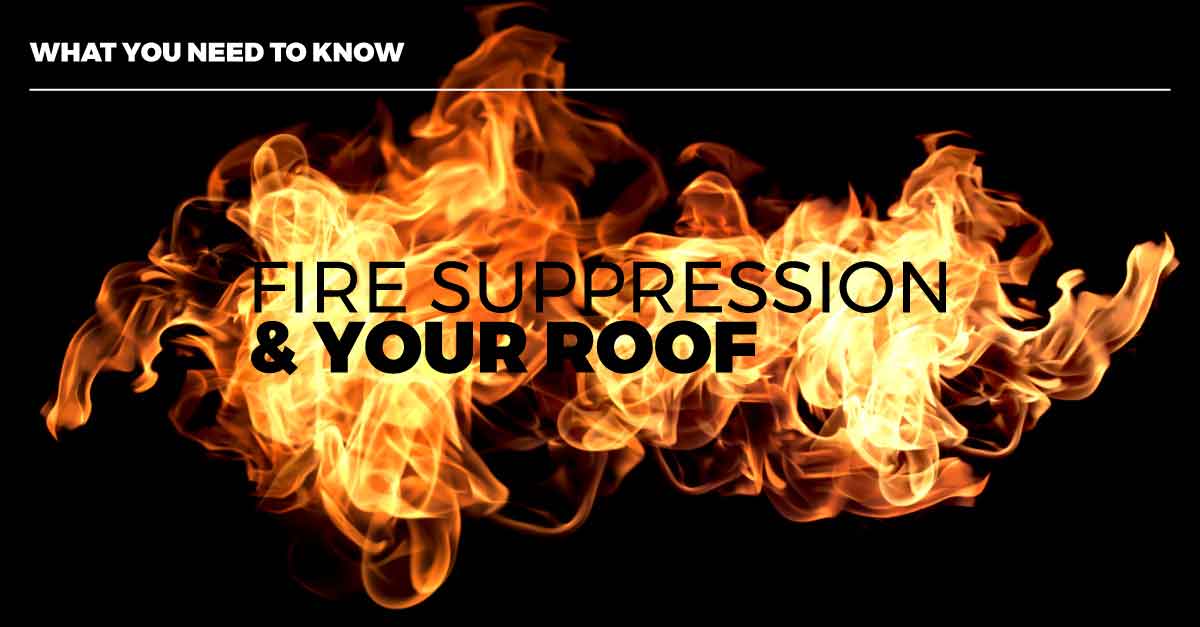What You Need to Know about Fire Suppression and Your Roof